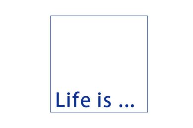 Life is …